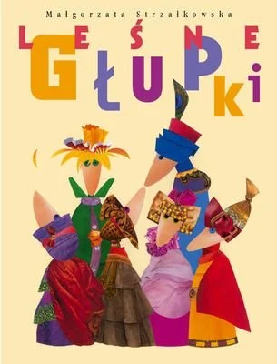 Okładka książki "Leśne głupki"  Małgorzaty Strzałkowskiej