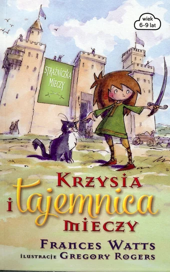 Okładka książki Krzysia i tajemnica mieczy. Strażniczka mieczy. Tom 1 -  Watts Frances